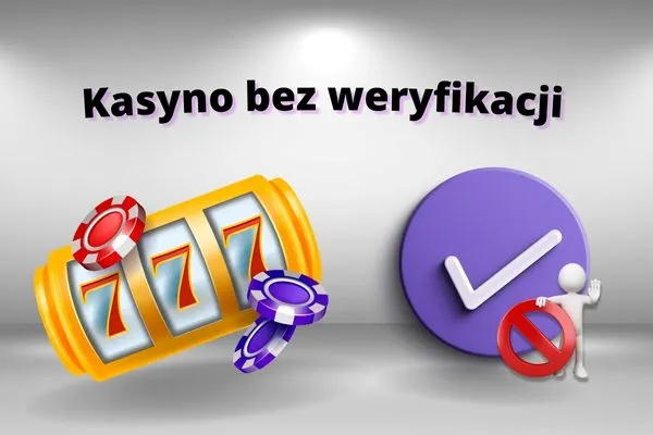 Kasyno bez weryfikacji 